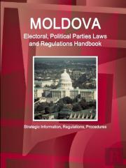 Moldova Electoral, Political Parties Laws And Regulations Handbook - Strategic Information, Regulations, Procedures