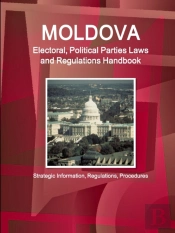Moldova Electoral, Political Parties Laws And Regulations Handbook - Strategic Information, Regulations, Procedures