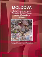 Moldova Social Security And Labor Protection System Policies, Laws And Regulations Handbook - Strategic Information And Regulations