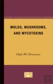 Molds, Mushrooms, And Mycotoxins