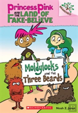 Bertrand.pt - Moldylocks And The Three Beards: A Branches Book (Princess Pink And The Land Of Fake-Believe #1)