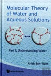 Molecular Theory Of Water And Aqueous Solutions - Part I: Understanding Water
