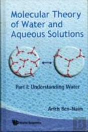 Molecular Theory Of Water And Aqueous Solutions (Parts I & Ii)