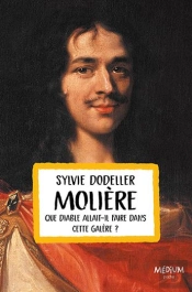 Molière, Que Diable Allait-Il Faire Dans Cette Galère ?