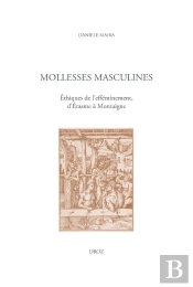 Mollesses Masculines : Éthiques De L'Efféminement, D'Érasme À Montaigne (Édition 2026)