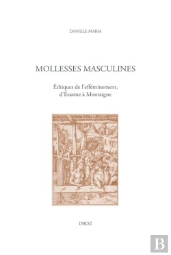 Bertrand.pt - Mollesses Masculines : Éthiques De L'Efféminement, D'Érasme À Montaigne (Édition 2026)