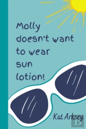 Molly Doesn'T Want To Wear Sun Lotion!