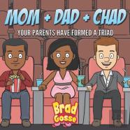 Mom + Dad + Chad