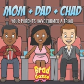 Mom + Dad + Chad