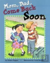 Mom, Dad, Come Back Soon