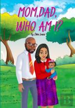 Mom, Dad Who Am I?