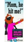 Mom, He Hit Me!: What To Do About Sibling Rivalry