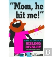 Mom, He Hit Me!: What To Do About Sibling Rivalry