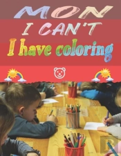 Mom I Can'T I Have Coloring