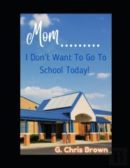 Mom........ I Don'T Want To Go To School Today