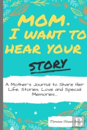 Mom, I Want To Hear Your Story: A Mother