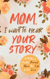 Mom, I Want To Hear Your Story