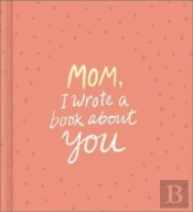 Mom, I Wrote A Book About You