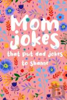 Mom Jokes That Put Dad Jokes To Shame