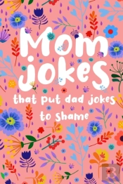 Mom Jokes That Put Dad Jokes To Shame