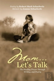 Mom ... Let'S Talk: The Healing Power Through Writing And Poetry