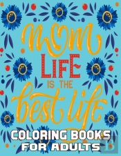 Mom Life Is The Best Life Coloring Books For Adults