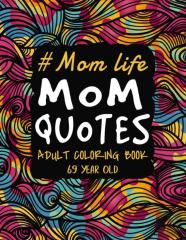 Mom Life Mom Quotes Adult Coloring Book 69 Year Old