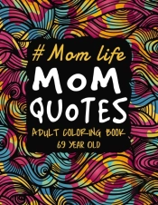 Mom Life Mom Quotes Adult Coloring Book 69 Year Old