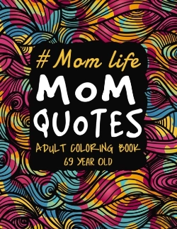 Bertrand.pt - Mom Life Mom Quotes Adult Coloring Book 69 Year Old