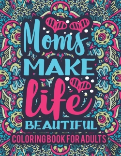 Bertrand.pt - Mom Make Life Beautiful Coloring Book For Adults