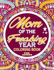 Mom Of The Freaking Year Coloring Book For Adults