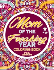 Mom Of The Freaking Year Coloring Book For Adults