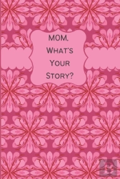 Mom, What'S Your Story?