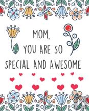 Mom, You Are So Special And Awesome