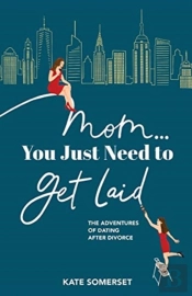 Mom... You Just Need To Get Laid