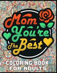 Mom You'Re The Best Coloring Book For Adults