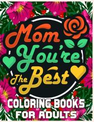 Mom You'Re The Best Coloring Books For Adults