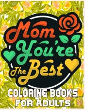 Mom You'Re The Best Coloring Books For Adults