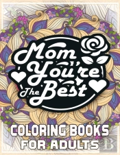Mom You'Re The Best Coloring Books For Adults