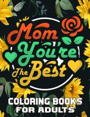 Mom You'Re The Best Coloring Books For Adults