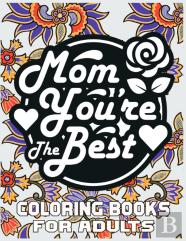 Mom You'Re The Best Coloring Books For Adults