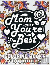 Mom You'Re The Best Coloring Books For Adults