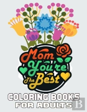 Mom You'Re The Best Coloring Books For Adults