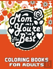 Mom You'Re The Best Coloring Books For Adults