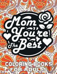 Mom You'Re The Best Coloring Books For Adults