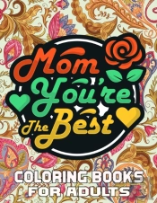 Mom You'Re The Best Coloring Books For Adults
