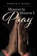 Moment By Moment I Pray