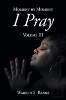 Moment By Moment I Pray