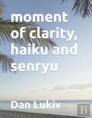 Moment Of Clarity, Haiku And Senryu