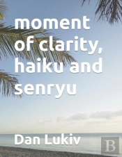 Moment Of Clarity, Haiku And Senryu
